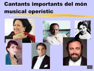 Cantants importants del món
musical operístic
 