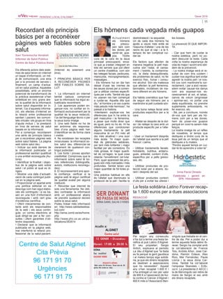 11
Gener 2016PERIÒDIC LOCAL D’ALGINET
Xavi Torremocha Vendrell
Infermer de Salut Pública
Centre de Salut Pública Alzira
Els diferents actors dels siste-
mes de salut tenen en internet
un espai d’informació, un mit-
jà de comunicació, una eina
per a la provisió de serveis i,
finalment, un camp d’actua-
ció en salut pública. Aquestes
possibilitats, amb un enorme
potencial de transformació de
la pràctica assistencial s’han
sintetitzat en cinc grans àre-
es: la qualitat de la informació
sobre salut disponible en in-
ternet, l’ús d’aquesta informa-
ció, els efectes d’internet en
la relació entre professional
sanitari i pacient, les comuni-
tats virtuals i els grups en línia
d’ajuda mútua i, la prestació
en línia de serveis de salut
basats en la informació.
Per a començar, recordarem
una sèrie de principis bàsics
per a reconèixer pàgines web
sobre salut fiables. La pàgina
web sobre salut deu:
• Indicar qui està darrere de
la informació publicada: un
professional sanitari qualificat
o una entitat reconeguda (Au-
toria).
• Identificar la finalitat i objec-
tius de la pàgina web sobre
salut i el públic al qual es di-
rigeix.
• Mostrar una data d’actualit-
zació de cada contingut publi-
cat en la pàgina web.
• Proporcionar un apartat amb
una política editorial on es
descriga com han sigut elabo-
rats els continguts i si es ba-
sen en una font d’informació
reconeguda i amb cert grau
d’evidència científica.
• Oferir mecanismes de con-
tacte amb els responsables
de la web i els seus contin-
guts: un correu electrònic al
qual dirigir-se per a fer con-
sultes i oferir garanties d’ob-
tindre respostes.
• Declarar que la informació
publicada en la pàgina web,
mai interferirà la relació pro-
fessional de la salut-pacient.
(Internet és solament una
eina).
7 PRINCIPIS BÀSICS PER
A RECONÈIXER PÀGINES
WEB FIABLES SOBRE SA-
LUT:
1. La informació en internet
també caduca: comprovar
que la informació ha sigut ac-
tualitzada recentment.
2. Les aparences poden en-
ganyar-nos: no confiar en in-
formació exclusivament per la
qualitat de la seua redacció,
l’ús del llenguatge tècnic o per
la seua bona imatge.
3. Una web fiable no ha de
ser anònima: els responsa-
bles d’una pàgina web han
d’identificar-se de forma clara
i visible.
4. No existeixen les receptes
miraculoses: la informació so-
bre salut deu diferenciar-se
clarament de qualsevol con-
tingut publicitari.
5. Les fonts i proves aporten
credibilitat. Comproveu que la
informació sobre salut té bo-
nes referències (bibliografia,
autors, institucions reconegu-
des).
6. El reconeixement ens apor-
ta confiança: verificar si la
pàgina web té algun certificat
de qualitat avalat per alguna
institució.
7. Recordar que internet és
sols una ferramenta. No obli-
deu contrastar la informació
amb un professional abans
de prendre qualsevol decisió
sobre la seua salut.
Podeu trobar més informació
en: http://www.calidadwebsa-
lud.com/
http://wma.comb.es/es/home.
php
http://www.phc.ox.ac.uk/pu-
blications/353514
Recordant els principis
bàsics per a reconèixer
pàgines web fiables sobre
salut
A c t u a l m e n t
els hòmens
es preocu-
pen tant com
les dones per
sentir-se gua-
pos. Tindre
cura de la cara és la seua
principal preocupació, enca-
ra que ja s’estan integrant en
tots els serveis que pot oferir
un centre d’estètica, com són
les neteges facials, pedicures,
manicures, micropigmentació,
massatges…
- Els hòmens hui en dia han
deixat d’usar les cremes de
les seues dones per a comen-
çar a utilitzar cremes específi-
ques per a ells. També els que
no usaven res han començat
a cuidar-se. Aquella dita que
diu ” el hombre y el oso cuanto
más peludo más hermoso”, ha
passat a la història.
-Intentarem explicar-vos les
diferències que hi ha entre la
pell masculina i la femenina,
a pesar que molts diran que
és igual, però no ho és. Hi ha
diferències que condicionen
alguns tractaments: la pell
masculina té un PH més alt
(és més alcalina) i una suor
més àcida. Té major quan-
titat de glàndules sebàcies,
per tant més brillantor i major
facilitat per als comedons. És
més grossa, té major quanti-
tat de col·lagen, la qual cosa
retarda l’envelliment cel·lular.
Però, quan apareixen les arru-
gues són més marcades i més
profundes. També tenen una
major quantitat de fol·licles pi-
losos.
Una pràctica habitual en ells
és l’afaitat que disminueix la
protecció de la pell i facilita la
deshidratació i la sequedat.
Un de cada dos hòmens ha
aprés a veure més enllà de
l’espuma d’afaitar i una de les
raons és que al cap i a la fi,
tampoc és tan complicat cui-
dar-se.
Els factors que afecten de
manera negativa la pell mas-
culina són l’edat, el cansa-
ment i l’estrés, la contamina-
ció, la dieta desequilibrada,
els problemes de salut, no fer
exercici físic, fumar i consu-
mir alcohol. Són els mateixos
que afecten la pell femenina,
tanmateix, incideixen de ma-
nera diferent en els hòmens.
Els hàbits cosmètics que han
de seguir els hòmens per a
mantindre la pell cuidada són:
- Una bona neteja facial amb
productes específics per a la
cara.
- Afaitar-se després de la dut-
xa i de netejar la cara amb un
producte específic per a l’afai-
tat.
- Usar un tractament després
de l’afaitat que aporte a la pell
frescor i calma.
- Utilitzar tractaments facials:
hidratants, nutritius, antiarru-
gues, antiedat, contorn d’ulls,
específics per a pells greixo-
ses, etc.
- Utilitzar productes de pro-
tecció solar per a abans, du-
rant i després del sol.
- Utilitzar productes contorn
d’ulls per a evitar les ulleres i
les bosses.
La prevenció SÍ QUE IMPOR-
TA.
- Clar que hem de cuidar la
nostra estètica, però no po-
dem descurar la resta. Cada
volta la nostra esperança de
vida és major i sovint ens obli-
dem de la prevenció.
- La nostra imatge serà el re-
sultat de com ens cuidem i
cuidar-nos significa tant evitar
agredir la nostra pell i el nos-
tre cos com mantindre’ls cor-
rectament, i per a això neces-
sitem evitar causar-los danys
com ara exposar-nos ex-
cessivament al sol, el tabac,
canvis de volum (engrossar
i aprimar-se), no portar una
dieta equilibrada, no prendre
suplements antioxidants, no
fer exercici, etc.
- Bé, per a concloure, només
dir-vos que tant per als hò-
mens com per a les dones,
hem de posar-nos guapos
perquè en vore’ns serem més
feliços.
La nostra imatge és un reflex
de nosaltres, el temps que
dediques a tindre cura de la
teua pell és un temps que et
dediques a tu mateix.
“Perdre aquest temps en cui-
dar-te és aprendre a voler-te”.
Els hòmens cada vegada més guapos
Inma Pavía Olmedo
Esteticista i gerent en
SPA- Hidroestetic
Centre de Salut Alginet
Cita Prèvia
96 171 91 70
Urgències
96 171 91 75
Per segon any consecutiu
s’ha dut a terme una festa be-
nèfica al pub Latino d’Alginet.
El seu propietari, Sergio
Antich, explicava al periòdic
La Veu d’Alginet que “la festa
es fa perquè la gent gaudisca
i al mateix temps siga solidà-
ria, ja que els diners recaptats
es destinen a associacions
que ho necessiten”. Aquest
any s’han recaptat 1.600 € i
s’ha entregat un xec per valor
de 800 € a l’associació de llui-
ta contra el Càncer d’Alginet i
800 € més a l’Associació Ben-
vinguts que treballa en el cen-
tre de dia. Per a poder dur a
terme aquesta festa latino fo-
rever, Sergio ha comptat amb
la col·laboració de Francis
Tolu, Andrés Añon, Jose Car-
dona, Ramón Esteve, Alex
Rizo, Mer Fernández, Paula
Llorca i la seua dona Car-
mina. També ha col·laborat
l’empresa Skandalo i Enfo-
ca’m. La presidenta d’ AECC i
la de Benvinguts van rebre de
mans de Sergio el xec amb
els diners recaptats.
La festa solidària Latino Forever recap-
ta 1.600 euros per a dues associacions
REDACCIÓ
 