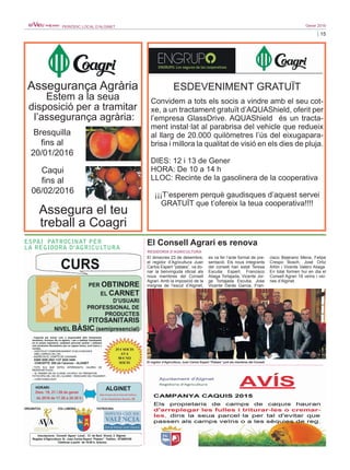 15
Gener 2016PERIÒDIC LOCAL D’ALGINET
ESPAI PATROCINAT PER
LA REGIDORA D’AGRICULTURA
El dimecres 23 de desembre,
el regidor d’Agricultura Juan
Carlos Espert “pataes”, va do-
nar la benvinguda oficial als
nous membres del Consell
Agrari. Amb la imposició de la
insígnia de l’escut d’Alginet,
es va fer l’acte formal de pre-
sentació. Els nous integrants
del consell han estat Teresa
Escutia Espert, Francisco
Aliaga Tortajada, Vicente Jor-
ge Tortajada Escutia, Jose
Vicente Darás Garcia, Fran-
cisco Bejerano Mena, Felipe
Crespo Bosch, José Ortiz
Añón i Vicente Valero Aliaga.
En total formen hui en dia el
Consell Agrari 18 veïns i veï-
nes d’Alginet.
El Consell Agrari es renova
REGIDORIA D’AGRICULTURA
El regidor d’Agricultura, Juan Carlos Espert “Pataes” junt als membres del Consell
Assegurança Agrària
Estem a la seua
disposició per a tramitar
l’assegurança agrària:
Bresquilla
fins al
20/01/2016
Caqui
fins al
06/02/2016
Assegura el teu
treball a Coagri
ESDEVENIMENT GRATUÏT
Convidem a tots els socis a vindre amb el seu cot-
xe, a un tractament gratuït d’AQUAShield, oferit per
l’empresa GlassDrive. AQUAShield és un tracta-
ment instal·lat al parabrisa del vehicle que redueix
al llarg de 20.000 quilòmetres l’ús del eixugapara-
brisa i millora la qualitat de visió en els dies de pluja.
DIES: 12 i 13 de Gener
HORA: De 10 a 14 h
LLOC: Recinte de la gasolinera de la cooperativa
¡¡¡T’esperem perquè gaudisques d’aquest servei
GRATUÏT que t’ofereix la teua cooperativa!!!!
 