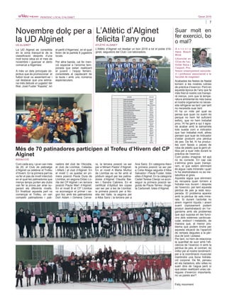 7
Gener 2016PERIÒDIC LOCAL D’ALGINET
Novembre dolç per a
la UD Alginet
A n t o n i o
Hans Bosch
Bivià
Llicenciat en
CCes de l’ac-
tivitat física i
l’esport. Pro-
fessor ensenyament secunda-
ri i professor associaciat a la
facultat de magisteri
UD ALGINET
Més de 70 patinadores participen al Trofeu d’Hivern del CP
Alginet
REDACCIÓ
La UD Alginet es consolida
en la zona tranquil·la de la
classificació després d’una
molt bona ratxa en el mes de
novembre i guanyar el derbi
comarcal a Algemesí.
A més un dels principals ob-
jectius que és promocionar el
futbol local va assentant-se i
cal destacar que una setma-
na més debutà un jugador del
filial, José Fuster “Kapeta”, en
el partit d’Algemesí, en el qual
foren de la partida 8 jugadors
locals.
Per altra banda, cal fer men-
ció especial a l’enorme tem-
porada que estan realitzant
el juvenil i l’equip femení,
consolidats al capdavant de
la taula i amb uns números
espectaculars. Acabades les festes de Nadal
tornem a les nostres rutines
de pràctica d’exercici. Però en
aquesta època de l’any que fa
més fred el nostre cos transpi-
rà menys, com que la tempe-
ratura ambiental és més baixa
el nostre organisme no neces-
sita refrigerar-se tant i per tant
no necessita suar tant.
Hi ha un mite pel qual es
pensa que quan no suem és
perquè no hem fet suficient
esforç, que no hem treballat
prou. Hi ha gent a qui li agra-
da acabar amb la samarreta
tota suada com a indicador
que han treballat molt, altres
pensen que suar és indicador
d’estar produint una pèrdua
de pes. De fet, hi ha produc-
tes com faixes o peces de
roba de plàstic que la gent uti-
litza per a suar més durant la
pràctica de l’exercici.
Com podeu imaginar, tot açò
no és correcte. En cap cas
s’elimina greix quan transpi-
rem, el que estem eliminant
és aigua i sals minerals i quan
hi ha deshidratació no es me-
tabolitza el greix.
Aquesta aigua que eliminem
es recupera quan tornem a
hidratar-nos durant i després
de l’exercici, per tant aquesta
pèrdua de pes ja està recu-
perada. El problema apareix
amb la pèrdua de sals mine-
rals. Si durant l’activitat no
anem ingerint líquids i anem
suant copiosament podem
produir deshidratació en l’or-
ganisme amb els problemes
que açò suposa en les funci-
ons dels sistemes cardiovas-
cular, endocrí i metabòlic, de
manera que, el menor pro-
blema que podem tindre per
aquesta situació és l’aparició
de rampes degudes a la pèr-
dua de sodi i potassi.
Per tant, no hem de relacionar
la quantitat de suor amb l’efi-
ciència de l’exercici ni amb la
pèrdua de pes, al contrari, és
millor per al nostre rendiment i
per a la coordinació muscular
mantindre una bona hidrata-
ció corporal. De fet, penseu
en els nadadors, ells i elles no
suen dins de l’aigua però sí
que estan realitzant unes càr-
regues d’exercici importants,
no us pareix així?
Feliç moviment
Suar molt en
fer exercici, bo
o mal?
L’Atlètic d’Alginet
felicita l’any nou
ATLÈTIC ALGINET
L’Atlètic d’Alginet vol desitjar un bon 2016 a tot el poble d’Al-
ginet, seguidors del Club i col·laboradors.
Com cada any, i ja en van més
de 20, el Club de patinatge
d’Alginet va celebrar el Trofeu
d’Hivern. En la primera part es
va fer el pas de nivell interclub
en el qual les patinadores que
menys temps porten als clubs
van fer la prova per anar su-
perant els diferents nivells.
En finalitzar aquesta part va
començar el Trofeu, on van
competir patinadores i pati-
nadors del club de l’Alcúdia,
el club de Llombai, Catadau
i Alfarb i el club d’Alginet. En
el nivell C va quedar en pri-
mera posició Paula Dura de
Llombai, en segona Didac Lo-
rite del CP Alginet i en tercera
posició Paula Marí d’Alginet.
En el nivell B el CP Llombai
va aconseguir el primer i se-
gon lloc amb les patinadores
Dori Adam i Gimena Cerve-
ra, la tercera posició va ser
per a Miriam Pastor d’Alginet.
En el nivell A Marta Muñoz
de Llombai es va fer amb el
pòdium seguit per les patina-
dores d’Alginet Claudia Bai-
len i Sandra Cabrera. En el
certificat d’Aptitud les copes
van ser per a les de Llombai:
la primera posició per a No-
elia del Valle, la segona per
a Alba Sanz i la tercera per a
Ana Sanz. En categoria Aleví
la primera posició va ser per
a Celia Aliaga seguida d’Alba
Salvador i Paula Fuster, totes
elles d’Alginet. En la categoria
Cadet Teresa Clavijo va acon-
seguir la primera posició se-
guida de Paula Terres i Ànge-
la Carbonell, totes d’Alginet.
 