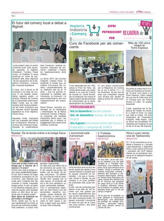 10
Desembre 2015 PERIÒDIC LOCAL D’ALGINET
“Junts podem crear un centre
comercial local” amb aques-
tes paraules, la regidora
d’Indústria i Comerç, Paula
Llorca, va finalitzar la seua
ponència en l’acte de pre-
sentació dels seus objectius
i de les actuacions de la Re-
gidoria d’Indústria i Comerç
per a aquesta legislatura.
A l’acte, dut a terme el 29
d’octubre a la Casa de Cul-
tura, hi van assistir comer-
ciants, regidors, públic i el
Director General de Comerç
de la Generalitat Valenciana,
Natxo Costa, que va voler
recolzar amb la seua presèn-
cia les línies d’actuació que
vol impulsar durant aquesta
legislatura la nova regidora,
Paula Llorca.
Aquestes línies d’actuació
són les d’apostar pel treball
de col·laboració, fomentar el
consum als Comerços locals,
impulsar la modernització
dels Comerços, realitzar ac-
tuacions conjuntes de pro-
moció i publicitat, i l’impuls
de l’associacionisme entre
d’altres.
La tècnic AFIC del municipi
d’Alginet, Cristina Oliver, va
presentar el treball que, en
matèria d’innovació del co-
merç i emprenedurisme, es
ve realitzant des de fa 10
anys, i que ha permés in-
crementar la visibilitat dels
Comerços, la innovació i la
seua modernització, així com
l’assessorament als empre-
nedors.
David Solves, consultor en-
carregat de la implantació
i dinamització de la Marca
Comercial Comerç d’Alginet,
va presentar els resultats
d’aquestos últims anys i les
propostes per a millorar el
engagement dels clients amb
la Marca Comercial.
El futur del comerç local a debat a
Alginet
Els actes al voltant del 9 d’oc-
tubre van finalitzar el diumen-
ge 18 amb una marxa a la
Torre Espioca, l’últim vestigi
del que ara fa molts anys fou
un municipi que, per motius
encara no clars, va quedar
despoblat.
L’acte, organitzat per la Re-
gidoria de Festes va consis-
tir a visitar la Torre i la casa
que està al costat. Tot amb
l’explicació de l’historiador
d’Alginet, Rafa Bosch, que
va donar les pinzellades ne-
cessàries per imaginar el que
va ser en el seu dia Espioca.
Més de 100 veïns
visiten la
Torre Espioca
A les dependències de l’ADL
ubicat a l’Hort de Feliu, els
comerciants locals van poder
assistir a un curs de 3 hores
de durada on, David Solves,
els va ensenyar com traure el
màxim partit a les ferramentes
de comunicació de la xarxa,
especialment de Facebook.
El curs gratuït subvencionat
per la Regidoria de Comerç
es va dur a terme l’11 i 12
de novembre. Ja són tres els
anys que s’imparteix aquest
curs encara que aquest ha
estat el primer en nivell avan-
çat.
Curs de Facebook per als comer-
ciants
Com naix la idea d’obrir una
botiga per a menuts de 3
mesos a 12 anys?
Primer vam crear la botiga on-
line www.modainfantilnoadar.
En tan sols 5 mesos ha tingut
moltíssima acceptació en tot
el territori i vam detectar que
molta gent d’Alginet feia les
compres a través d’aquesta
botiga online. A més, al poble
hi ha diferents botigues per a
roba de xiquets, però aquesta
oferia un altre tipus de pro-
ducte que no estava cobert.
Quin tipus de producte es
pot trobar a la botiga?
Tenim vestits que no és el
que habitualment es troba, ja
que són de molt bona qualitat,
molt vestidors i a preus molt
ajustats i assequibles.
Un altra línia que oferim és la
de cerimònia per poder ves-
tir els xiquets que porten els
anells, van de boda, de ba-
teig, comunions... En definiti-
va, una roba de molt de vestir.
També hem apostat per la
roba casual, un producte del
dia a dia com pantalons va-
quers, samarretes, faldetes.
Com a complements dispo-
sem de roba interior com les
samarretes, calcetins, bra-
guetes, calces, leotards, etc.
En definitiva, el client pot ei-
xir de la tenda completament
vestit en estil casual o per
anar a algun acte que dema-
ne anar més d’etiqueta.
Noadar: De la tenda online a la botiga física
PRÒXIMAMENT:
Dia 11 desembre: Dia de Compres
Dia 18 desembre: Encesa de llums a les
19.30 h
Dia 4 gener: Lliurament premis del Concurs
d’aparadors i campanya de 3.000 €
ESPAI
PATROCINAT
PER
Ja fa dos anys que va obrir les
seues portes per ajudar d’una
manera diferent a aquells que
en aquest moments ho ne-
cessiten. I és que a l’econo-
mat, ubicat a Càritas, es pot
comprar a un preu simbòlic
els productes dels quals dis-
posa.
A més, tots els productes que
ofereix a les més de 100 fa-
mílies que han passat per
les seues dependències des
que va obrir les seues portes,
són dels comerços locals. En
aquest aniversari l’economat
ha rebut de part de la Caixa
una nova nevera i dos aires
condicionats.
L’economat està
d’aniversari
Un any més, i ja en van cinc,
es va celebrar a la Llar dels
Jubilats la V Trobada Gas-
tronòmica. Una trobada l’ob-
jectiu de la qual sempre és el
mateix: “donar a conéixer els
nostres productes culinaris i
destinar allò obtingut a l’As-
sociació Benvinguts” afirma-
va Teresa Roig impulsora de
l’acte. Aquest any també s’ha
fet el concurs de receptes
de caqui amb el fi de donar
a conéixer diferents mane-
res d’endolcir el paladar amb
aquesta fruita que hi ha als
camps d’Alginet.
Tot el que es va recaptar va
anar destinat a l’Associació
Benvinguts, una associació
de famílies de malalts d’Al-
zheimer i persones majors
que està donant servei al
Centre de Dia.
V Trobada
Gastronòmica
REDACCIÓ REDACCIÓ
REDACCIÓ
El 7 i 8 de novembre es va ce-
lebrar a Alacant la I Jornada
Lliga Taekwondo. L’Alginetina
Nora Lucas Latorre de 8 anys
i estudiant del CEIP Blasco
Ibánez es va proclamar cam-
piona en la categoria benjamí
de 28 quilos.
Nora Lucas campi-
ona de Taekwondo
REDACCIÓ
 