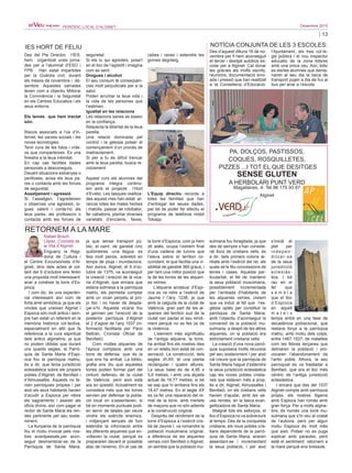 13
Desembre 2015PERIÒDIC LOCAL D’ALGINET
Enguany la Regi-
doria de Cultura i
el Centre Excursionista d’Al-
ginet, dins dels actes al vol-
tant del 9 d’octubre ens feren
una proposta molt interessant:
anar a conéixer la torre d’Es-
pioca.
I com dic, és una experièn-
cia interessant així com de
forta arrel simbòlica, ja que els
vincles que uneixen Alginet i
Espioca són molt antics i sem-
pre han estat un referent en la
memòria històrica col·lectiva,
especialment en allò que fa
referència a la cura espiritual
dels antics alginetins, ja que
no podem oblidar que durant
uns quants segles, la Parrò-
quia de Santa Maria d’Espi-
oca fou la parròquia matriu,
és a dir, que tenia jurisdicció
eclesiàstica sobre els propers
pobles d’Alginet, de Benifaió i
d’Almussafes. Aquests no te-
nien parròquies pròpies i per
això els seus habitants havien
d’acudir a Espioca per rebre
els sagraments i assistir als
oficis divins, així com pagar el
rector de Santa Maria les ren-
des pertinents pel seu soste-
niment.
La llunyania de la parròquia
fou el motiu invocat pels nos-
tres avantpassats,per acon-
seguir desmembrar-se de la
Parròquia de Santa Maria,
ja que sense transport pú-
blic, el camí, de gairebé cinc
quilòmetres -una llegua- es
feia molt penós, sobretot en
temps de pluja i inundacions.
Així doncs, Alginet, el 9 d’oc-
tubre de 1375, va aconseguir
la creació i erecció de la vica-
ria d’Alginet, que encara que
estava sotmesa a la parròquia
matriu, els permetia comptar
amb un vicari perpetu al pro-
pi lloc i no haver de despla-
çar-s’hi. Aquesta vicaria fou
el germen per l’erecció de la
posterior parròquia d’Alginet
el 2 d’agost de l’any 1537 (in-
formació facilitada per Paco
Beltran, Cronista Oficial de
Benifaió).
Com moltes alqueries de
l’època comptava amb una
torre de defensa, que és la
que ens ha arribat. La biblio-
grafia ens diu que aquestes
torres podien formar part del
cinturó defensiu de la ciutat
de València, però això està
ara en qüestió. Actualment es
considera més que les torres
servien per defensar la pobla-
ció local on s’assentaven, si
bé en moments puntuals podi-
en servir de talaies per veure
vindre els exèrcits enemics,
i mitjançant senyals de fum
estendre la informació entre
les diferents alqueries que en-
voltaven la ciutat, perquè es
prepararen davant el possible
atac de l’enemic. En el cas de
la torre d’Espioca, com ja hem
dit adés, ocupa l’extrem final
d’una cadena de turons que
l’eleva sobre el territori cir-
cumdant, el que facilita una vi-
sibilitat de gairebé 360 graus, i
per tant una millor posició que
la de les torres de les alqueri-
es veïnes.
L’alqueria andalusí d’Espi-
oca es va retre a l’exèrcit de
Jaume I l’any 1238, ja que
amb la caiguda de la ciutat de
València, gran part de les al-
queries del territori sud de la
ciutat van pactar el seu rendi-
ment perquè no es fes ús de
la violència.
L’element més significatiu
de l’antiga alqueria, la torre,
ha arribat fins els nostres dies
en un relatiu bon estat de con-
servació. La construcció, dels
segles XI-XII, té una planta
rectangular i quatre altures.
La seua base és de 4,95 x
5,6 metres, i amb una alçada
actual de 16,77 metres, si bé
se sap que hi arribava fins els
18,47 metres. En el segle XX
es va fer una reparació del re-
mat de la torre, amb merlets
de maçons que no són adients
a la construcció original.
Després del rendiment de la
torre d’Espioca a l’exèrcit cris-
tià de Jaume I, va romandre la
població musulmana original,
a diferència de les alqueries
veïnes com Benifaió o Alginet,
on sembla que la població mu-
sulmana fou foragitada, ja que
des de sempre s’han conside-
rat llocs de cristians vells, és
a dir, dels primers colons ar-
ribats amb l’exèrcit del rei, als
quals se’ls féu concessions de
terres i cases. Aquesta par-
ticularitat, el fet de mantenir
la seua població musulmana,
possiblement incrementada
per l’arribada d’habitants de
les alqueries veïnes, creiem
que va induir al fet que l’es-
glésia optés per constituir la
parròquia de Santa Maria,
amb l’objectiu d’aconseguir la
conversió de la població mu-
sulmana, a despit de les altres
alqueries, on la població era
estrictament cristiana vella.
La creació d’una nova parrò-
quia suposava molts recursos
pel seu sosteniment i per això
cal creure que la parròquia de
Santa Maria hagué d’estendre
la seua jurisdicció eclesiàstica
cap les noves pobles cristia-
nes que estaven més a prop,
és a dir, Alginet, Almussafes i
Benifaió, on els cristians vells
havien d’ajudar, amb les se-
ues rendes, en la tasca evan-
gelitzadora de Santa Maria.
Malgrat tots els esforços, el
lloc d’Espioca no va sobreviure
al temps. Des de la conquesta
cristiana, els nous pobles cris-
tians dependents de la parrò-
quia de Santa Maria, anaren
assentant-se i incrementant
la seua població, i per això
s’inicià el
plet per
indepen-
ditzar-se
de la seua
jurisdicció
eclesiàs-
tica. I tot
rau en el
fet que
s e m b l a
que el lloc
d’Espioca
en aquell
m a t e i x
temps entrà en una fase de
decadència poblacional, que
restava força a la parròquia
matriu, amb motiu dels colps,
entre 1467-1537, de malalties
com les febres terçanes que
delmaren la població i pro-
vocaren l’abandonament de
l’antic poble. Alhora, la seu
parroquial es va traslladar a
Benifaió, que era el lloc més
cèntric de l’antiga jurisdicció
eclesiàstica.
I encara que des del 1537
Alginet compta amb parròquia
pròpia, els nostres lligams
amb Espioca han romàs amb
gran força. Per a molts algine-
tins, és només una torre mu-
sulmana que s’hi veu al costat
de l’autovia, però per algun
motiu Espioca és molt més
que això. Potser no es puga
explicar amb paraules, però
està el sentiment: retornem a
la mare perquè ens bressole.
RETORNEM A LA MARE
Rafael Bosch
López, Cronista de
la Vila d’Alginet
Des del Pla Director, l’IES,
hem organitzat unes jorna-
des per a l’alumnat d’ESO i
FPB. Han estat impartides
per la Guàrdia civil, durant
els mesos de novembre i de-
sembre. Aquestes xarrades
tenen com a objectiu Millorar
la Convivència i la Seguretat
en els Centres Educatius i els
seus entorns.
Els temes que hem tractat
són:
Riscos associats a l’ús d’In-
ternet, les xarxes socials i les
noves tecnologies.
Tenir cura de les fotos i víde-
os que comparteixes. És una
finestra a la teua intimitat.
En cap cas facilites dades
personals a desconeguts.
Davant situacions estranyes o
perilloses, avisa els teus pa-
res o contacta amb les forces
de seguretat.
Assetjament i agressió
Si t’assetgen, t’agredeixen
o observes una agressió, si-
gues valent i conta-ho als
teus pares, als professors o
contacta amb les forces de
seguretat.
Si ets tu qui agredeix, posa’t
en el lloc de l’agredit i imagina
com es sent.
Drogues i alcohol
El seu consum té conseqüèn-
cies molt perjudicials per a la
salut.
Poden arruïnar la teua vida i
la vida de les persones que
t’estimen.
Igualtat en les relacions
Les relacions sanes es basen
en la confiança.
Respecta la llibertat de la teua
parella.
Una relació dominada pel
control i la gelosia potser el
començament d’un procés de
maltractament.
Si per a tu és difícil trencar
amb la teua parella, busca re-
colzament.
Aquest curs els alumnes del
programa integra continu-
em amb el projecte l’Hort
d’Evelio. Les tasques realitza-
des aquest mes han estat: ar-
rancar totes les males herbes
i matolls, passar de rotobator,
fer caballons, plantar diverses
varietats d’enciams, faves,
cebes i raves i estendre les
gomes degoteig.
L’Equip directiu recorda a
totes les famílies que han
d’entregar les seues dades,
per tal de poder fer efectiu el
programa de telefonia mòbil
Tokapp.
IES HORT DE FELIU
Des d’aquest dilluns 16 de no-
vembre per fi hem aconseguit
el tercer i desitjat autobús es-
colar per a Alginet. Cal donar
les gràcies als molts escrits,
reunions, documentació envi-
ada i pressió que han realitzat
a la Conselleria d’Educació:
l’Ajuntament, els tres col·le-
gis públics i el nou inspector
educatiu de la zona tots/es
amb una única veu. Així, tots/
es els/les alumnes que dema-
naren al seu dia la beca de
transport pujen a dia de hui al
bus per anar a l’escola.
NOTÍCIA CONJUNTA DE LES 3 ESCOLES:
PA, DOLÇOS, PASTISSOS,
COQUES, ROSQUILLETES,
PIZZES ...I TOT EL QUE DESITGES
SENSE GLUTEN
A HERBOLARI PUNT VERD
Magallanes, 4- Tel 96 175 93 67
Alginet
 