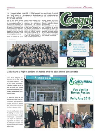 14
Desembre 2015 PERIÒDIC LOCAL D’ALGINET
Tots els anys rebem la visita
dels alumnes de segon curs
de Tecnologia d’Aliments. El
passat 18 de novembre vin-
gueren per a conéixer les ins-
tal·lacions i el procés de ma-
nipulació del caqui i del cítric.
La visita concloïa amb una
posada en comú de tots els
dubtes que han sorgit durant
el recorregut per la planta.
Tenim un contracte de col·la-
boració amb l’Institut Agro-
forestal del Mediterrani,
depenent del departament
d’Entomologia de l’escola
d’Ingenyeria Agronòmica amb
el qual estem portant a ter-
me diversos assajos sobre el
control de plagues en caqui,
sobre tot cotonet (Planoc-
cocus citri) i l’eruga del ca-
qui (Cryptobables gnidiella).
S’han fet comunicacions i
s’han exposats pòsters sobre
aquests assajos al IX Con-
grés d’Entomologia Aplicada
celebrat a València a l’octubre
del corrent any.
Per a l’equip tècnic, la Direc-
tora, Professora de la UPV
Rosa Vercher diu: “Per al nos-
tre equip, treballar amb la Co-
operativa, els seus gestors,
els seus tècnics, els seus tre-
balladors, és una experiència
molt positiva i enriquidora”.
La cooperativa manté col·laboracions actives durant
tot l’any amb la Universitat Politècnica de València en
diversos camps
Foto: Visita dels estudiants
Caixa Rural d´Alginet ob-
sequiarà, un any més, amb
una cistella nadalenca a tots
els seus clients pensionistes.
D’aquesta manera, des de fa
més de quinze anys, l’entitat
premia la seua fidelitat i cele-
bra amb ells aquestes entra-
nyables festes.
El regal es lliurarà a tots
aquells clients que tenen do-
miciliada la seua pensió en
l’entitat, així com a aquells
que la domicilien abans de
concloure aquestes festes.
A través de la Fundació Caixa
Rural d´Alginet, l’entitat duu a
terme iniciatives com el regal
nadalenc per a pensionistes
o el Sopar de la Carretera,
organitzada per la Caixa tots
els estius per a convidar tota
la població amb motiu de les
festes locals.
Caixa Rural d’Alginet celebra les festes amb els seus clients pensionistes
Vos desitja
Bones Festes
i
Feliç Any 2016
 