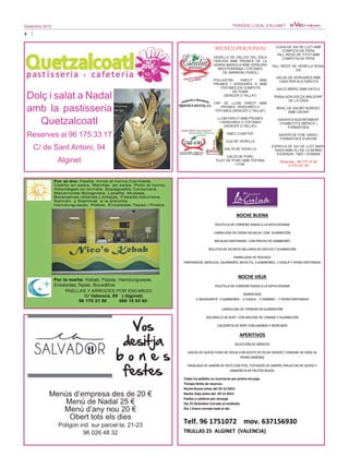 4
Desembre 2015 PERIÒDIC LOCAL D’ALGINET
Menús d’empresa des de 20 €
Menú de Nadal 25 €
Menú d’any nou 20 €
Obert tots els dies
Polígon ind. sur parcel·la, 21-23
96 026 48 32
Vos
desitja
b o n e s
festes
Dolç i salat a Nadal
amb la pastisseria
Quetzalcoatl
Reserves al 96 175 33 17
C/ de Sant Antoni, 94
Alginet
MENÚS PER NADAL
VEDELLA DE VALLES DEL ESLA
FARCIDA AMB PRUNES DE LA
SERRA MARIOLA AMB VERDURA
MEDITERRÀNIA I TÒFONES
DE SARRIÓN (TEROL)
POLLASTRE FARCIT AMB
PRUNES I VERDURES O AMB
TÒFONES EN COMPOTA
DE POMA
(SENCER O TALLAT)
CAP DE LLOM FARCIT AMB
PRUNES, VERDURES O
TÒFONES (SENCER O TALLAT)
LLOM FARCIT AMB PRUNES
I VERDURES O TÒFONES
(SENCER O TALLAT)
ÀNEC CONFITAT
CUA DE VEDELLA
GALTA DE VEDELLA
GALTA DE PORC
FILET DE PORC AMB TÒFONA
I FOIE
CUIXA DE XAI DE LLET AMB
COMPOTA DE PERA
TALL REDÓ DE TITOT AMB
COMPOTA DE PERA
TALL REDÓ DE VEDELLA ROSA-
DA
SALSA DE VERDURES AMB
CAVA PER ALS FARCITS
BACÓ IBÈRIC AMB DÀTILS
ENSALADA DOLÇA WALDORF
DE LA CASA
BRAÇ DE SALMÓ NORUEC
AMB CAVIAR
SAFATA D’ASSORTIMENT
D’EMBOTITS IBÈRICS I
FORMATGES
SAFATA DE FOIE GRAS I
FORMATGES D’UNTAR
ESPATLA DE XAI DE LLET MARI-
NADA AMB OLI DE LA SERRA
D’ESPADÀ, TIMÓ I ROMANÍ
Reserves: 96 175 14 48
C/ Pio XII, 49
 
