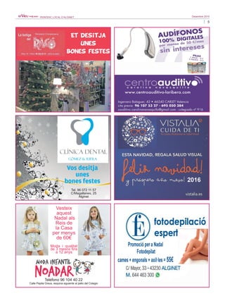 5
Desembre 2015PERIÒDIC LOCAL D’ALGINET
Et desitja
unes
bones festes
Vos desitja
unes
bones festes
Tel. 96 072 11 57
C/Magallanes, 25
Alginet
Vesteix
aquest
Nadal als
Reis de
la Casa
per menys
de 60€
Moda i qualitat
de 3 mesos fins
a 12 anys
Teléfono 96 104 40 22
Calle Pepita Greus, esquina siguiente al patio del Colegio
 