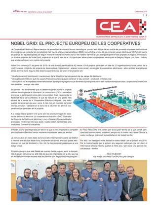 9
Desembre 2015PERIÒDIC LOCAL D’ALGINET
NOBEL GRID: EL PROJECTE EUROPEU DE LES COOPERATIVES
La Cooperativa Elèctrica d’Alginet sempre ha apostat per la innovació social i tecnològica, prova d’això és que va ser una de les primeres empreses distribuïdores
d’energia que va implantar els comptadors intel·ligents a la seua xarxa (allà per 2008), convertint-la en una de les primeres xarxes elèctriques 100 % intel·ligents
d’Espanya. En aquesta aposta per seguir innovant i millorant la nostra xarxa i els nostres serveis la CEA està participant en dos projectes Europeus d’Innovació.
Un d’estos projectes és Nobel Grid, projecte en el qual a més de la CEA participen altres quatre cooperatives elèctriques de Bèlgica, Regne Unit, Itàlia i Grècia,
que a més participen com a pilots del projecte.
Nobel Grid començà l’1 de gener de 2015 i té una duració planificada de 42 mesos. En el projecte participen un total de 21 organitzacions d’onze països de la
Unió Europea. L’objectiu del projecte és desenvolupar, implementar i avaluar noves eines i serveis per a cooperatives elèctriques i altres entitats energètiques
sense ànim de lucre. Alguns dels desenvolupaments que es faran en el projecte són:
* Una ferramenta d’optimització i manteniment de la SmartGrid per als gestors de les xarxes de distribució.
* Una aplicació mòbil per què els usuaris finals (prosumers) puguen conéixer el seu consum i producció en temps real.
* Una solució per a empreses comercialitzadores d’energia i agregadors que fomente la participació activa dels consumidors/productors i proporcione SmartGrids
més estables i energia més neta.
Els serveis i les ferramentes que es desenvoluparan durant el projecte
utilitzen tecnologies de la informació i la comunicació (TICs) i permetran
promoure la participació activa dels consumidors finals i augmentar la
flexibilitat de la xarxa elèctrica, el que es traduirà en una gestió més
eficient de la xarxa de la Cooperativa Elèctrica d’Alginet i una millor
qualitat de servei per als seus socis. A més, tots els resultats de Nobel
Grid es provaran i validaran en la xarxa de la CEA i en les altres 4 coo-
peratives que participen en el projecte.
A la imatge lateral podem vore quins són els actors principals en siste-
ma de distribució elèctrica. La cooperativa actua com a DSO (Operador
del Sistema de Distribució elèctrica) i com a Retailer (Comercialitzador
d’energia), mentre que els seus socis i sòcies estan representats pels
Prosumers Domèstics i Industrials.
El Nadal és una data esperada per tots en la qual el més important és compartir
amb les nostres famílies i amics moments inoblidables plens de felicitat.
La comunicació en estes dates es torna d’allò més important: parlar per telèfon
o internet amb els que estan lluny, sorprendre els amics amb una postal elec-
trònica o un mail de felicitació o, fins i tot, fer les compres nadalenques a una
botiga virtual.
El nostre desig és que este Nadal els nostres clients puguen sentir la tranquil·
litat de poder comunicar-se amb tots els que són importants per a ells, que res
els lleve el somriure en escoltar eixa veu familiar o en llegir eixes línies amigues.
En AGO TELECOM ens sentim part d’una gran família de la qué també parti-
cipen els nostres clients, vosaltres, perquè sou la nostra raó d’ésser i tindre la
vostra confiança ens ompli de la satisfacció del treball ben fet.
Per això, vos desitgem molta felicitat en estes dates i per al pròxim any 2016.
Per la nostra banda, per al pròxim any seguirem esforçant-nos per oferir el
millor servei amb la màxima qualitat al millor preu i per donar una atenció indi-
vidualitzada i familiar.
AGO TELECOM
vos desitja bon Nadal i un Any Nou ple d’alegria.
 