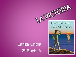 Lariza Uriola
2º Bach A
 