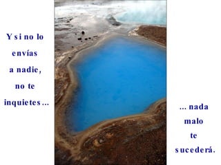 Y si no lo  envías  a nadie,  no te  inquietes... ... nada  malo  te  sucederá. 