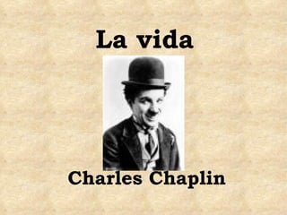 La vida Charles Chaplin 