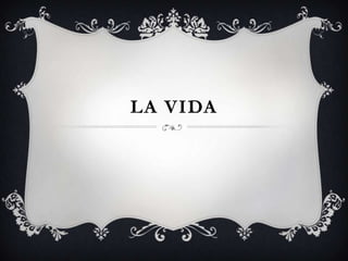 LA VIDA

 