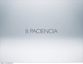 II: PACIENCIA




sábado, 27 de octubre de 12
 