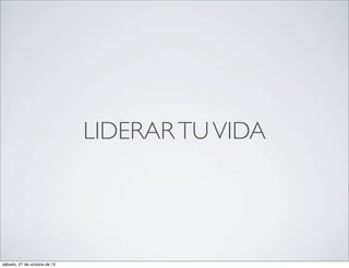LIDERAR TU VIDA




sábado, 27 de octubre de 12
 