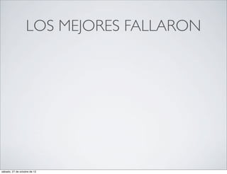 LOS MEJORES FALLARON




sábado, 27 de octubre de 12
 