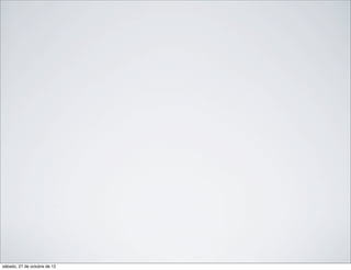 sábado, 27 de octubre de 12
 