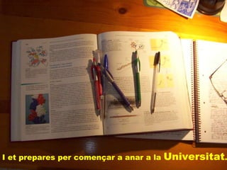 I et prepares per començar a anar a la  Universitat . 