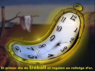 El primer dia de  treball  et regalen un rellotge d’or. 