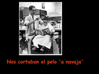 Nos cortaban el pelo 'a navaja'   