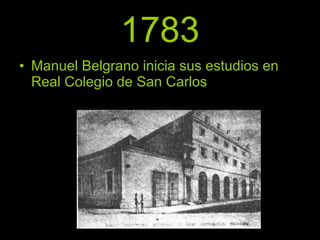 1783 Manuel Belgrano inicia sus estudios en Real Colegio de San Carlos 