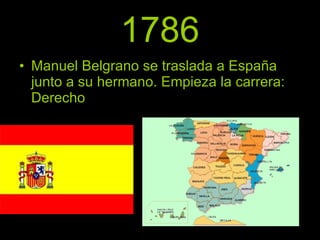 1786 Manuel Belgrano se traslada a España junto a su hermano. Empieza la carrera: Derecho 