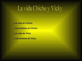 [object Object],[object Object],[object Object],[object Object],La vida Chicho y Vicky 
