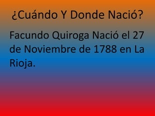 La vida de facundo quiroga 13 | PPTX