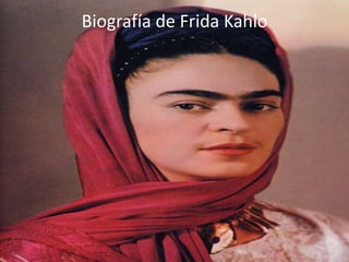 Biografía de Frida Kahlo
 
