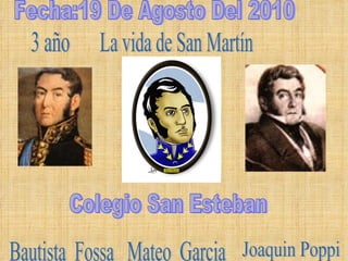 La vida de San Martín Mateo  Garcia Bautista  Fossa 3 año Colegio San Esteban Fecha:19 De Agosto Del 2010 Joaquin Poppi 