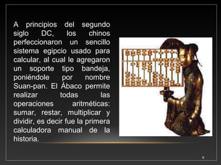 9 
Distintos tipos de ábacos (Suan Pan, Ban Tien y 
un ábaco escolar. 
 