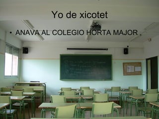 Yo de xicotet ANAVA AL COLEGIO HORTA MAJOR , 