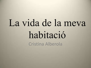 La vida de la meva habitació Cristina Alberola 