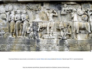 El príncipe Sidarta se rasura el pelo y se convierte en un asceta. Relieve de la estupa budista de Borobudur. Data del siglo VIII d. C. aproximadamente.
https://es.wikipedia.org/wiki/Buda_Gautama#/media/Archivo:Siddharta_Gautama_Borobudur.jpg
 