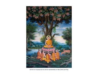 Sermón en el parque de los ciervos representado en Wat Chedi Liem-Kay
 