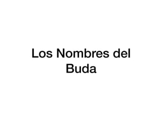 Los Nombres del
Buda
 