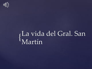 {La vida del Gral. San 
Martín 
 