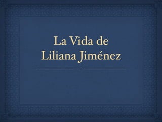 La Vida de
Liliana Jiménez
 