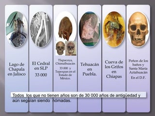 Todos  los que no tienen años son de 30 000 años de antigüedad y aún seguían siendo  nómadas.