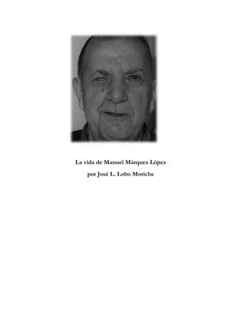 La vida de Manuel Márquez López
por José L. Lobo Moriche
 
