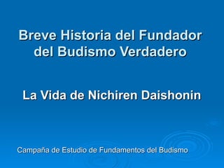 Breve Historia del Fundador del Budismo Verdadero La Vida de Nichiren Daishonin   Campaña de Estudio de Fundamentos del Budismo 