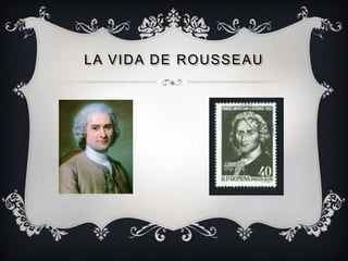 LA VIDA DE ROUSSEAU
 