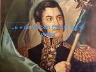 La vida de San Martín como 
padre 
 