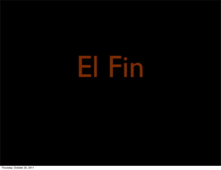 El Fin

Thursday, October 20, 2011
 