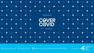 @cover_or_covid Cover or Covid @cover_or_covid | contact@coverorcovid.org Un proyecto de
➔ www.f4ﬀ.org
¡Gracias!
 