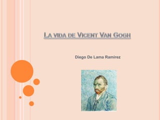 La vida de Vicent Van Gogh Diego De Lama Ramirez 