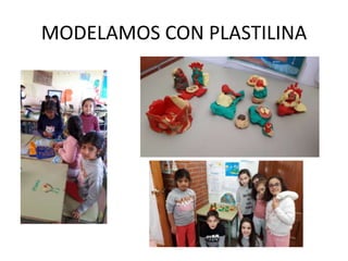 MODELAMOS CON PLASTILINA
 