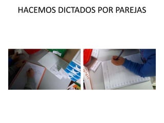 HACEMOS DICTADOS POR PAREJAS
 