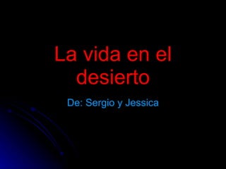 La vida en el desierto De: Sergio y Jessica 