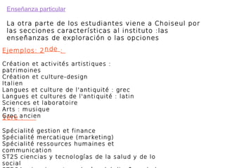 Enseñanza particular 
La otra parte de los estudiantes viene a Choiseul por 
las secciones características al instituto :l...