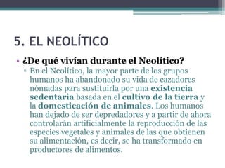 2.1. Economía y sociedad
• ¿De qué vivían?
 ▫ De la caza y recolección de frutos silvestres.
   Eran depredadores, es decir, consumen sin
   reponer los recursos de la naturaleza.
 