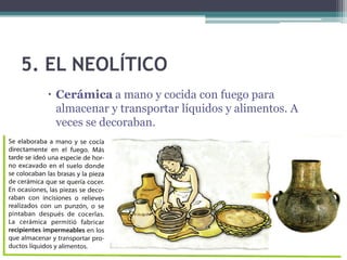 2.2. Técnicas
• El trabajo de la piedra
 ▫ El manejo de los diferentes materiales que tenían
   a su alcance como maderas, huesos y piedras que
   aprendieron a tallar (bifaces) para hacer útiles
   armas y herramientas.
 