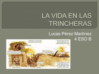 LA VIDA EN LAS TRINCHERAS Lucas Pérez Martínez 4 ESO B 